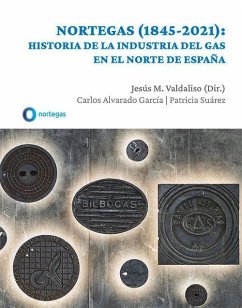 Nortegas, 1845-2021 : historia de la industria del gas en el norte de España - Suárez Recchi, Patricia