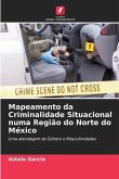 Mapeamento da Criminalidade Situacional numa Região do Norte do México