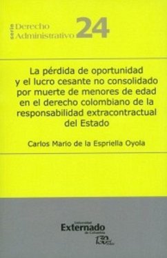 La pérdida de oportunidad y el lucro cesante no consolidado por muerte de menores de edad en el derecho colombiano de la responsabilidad extracontractual del Estado (eBook, PDF) - de la Espriella Oyola, Carlos Mario