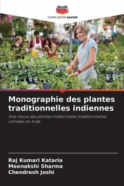 Monographie des plantes traditionnelles indiennes - Kataria, Raj Kumari;Sharma, Meenakshi;Joshi, Chendresh