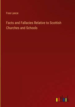 Facts and Fallacies Relative to Scottish Churches and Schools - Free Lance