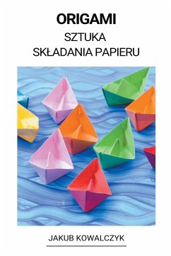 Origami (Sztuka Sk¿adania Papieru) - Kowalczyk, Jakub