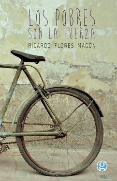 Los pobres son la fuerza: discursos de Ricardo Flores Magón (eBook, ePUB) - Flores Magón, Ricardo