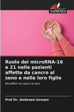 Ruolo dei microRNA-16 e 21 nelle pazienti affette da cancro al seno e nelle loro figlie - Usmani, Ambreen