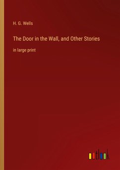 The Door in the Wall, and Other Stories - Wells, H. G.