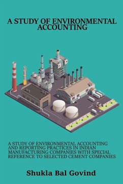 A study of environmental accounting and reporting practices in Indian manufacturing companies with special reference to selected cement companies - Govind, Shukla Bal