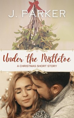 Cover Under the Mistletoe: A Christmas Story (eBook, ePUB)