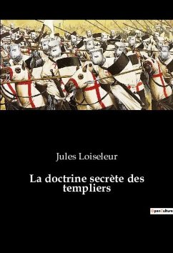 La doctrine secrète des templiers - Loiseleur, Jules