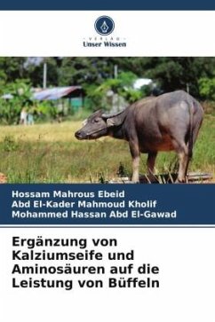Ergänzung von Kalziumseife und Aminosäuren auf die Leistung von Büffeln - Ebeid, Hossam Mahrous;Kholif, Abd El-Kader Mahmoud;Abd El-Gawad, Mohammed Hassan