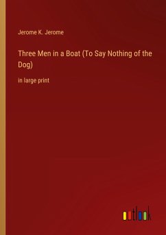 Three Men in a Boat (To Say Nothing of the Dog) - Jerome, Jerome K.