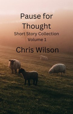 Pause for Thought Short Story Collection Volume1 (eBook, ePUB) - Wilson, Chris