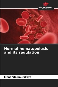 Normal hematopoiesis and its regulation - Vladimirskaya, Elena