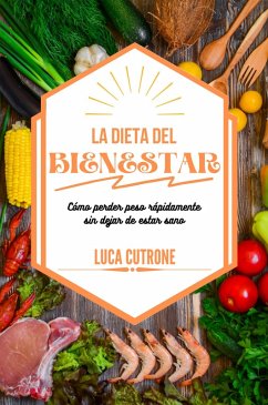 La dieta del bienestar: cómo perder peso rápidamente sin dejar de estar sano (eBook, ePUB) - Cutrone, Luca