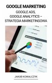 Google Marketing (Google Ads, Google Analytics - Strategia Marketingowa) (eBook, ePUB)