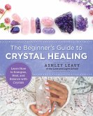 The Beginner's Guide to Crystal Healing (eBook, ePUB)