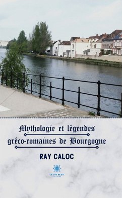 Mythologie et légendes gréco-romaines de Bourgogne (eBook, ePUB) - Caloc, Ray