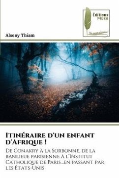 Itinéraire d'un enfant d'Afrique ! - Thiam, Alseny