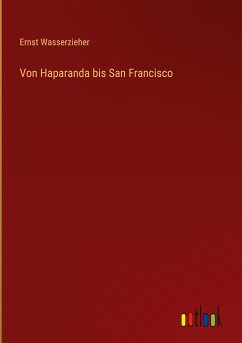 Von Haparanda bis San Francisco - Wasserzieher, Ernst