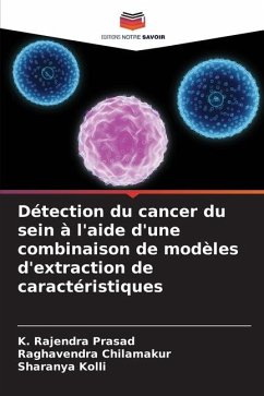 Détection du cancer du sein à l'aide d'une combinaison de modèles d'extraction de caractéristiques - Prasad, K. Rajendra;Chilamakur, Raghavendra;Kolli, Sharanya