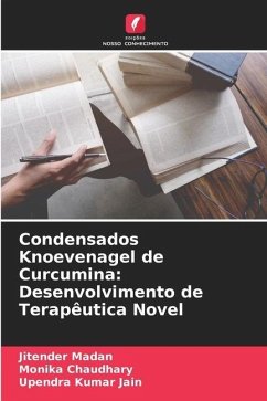 Condensados Knoevenagel de Curcumina: Desenvolvimento de Terapêutica Novel - Madan, Jitender;Chaudhary, Monika;Jain, Upendra Kumar