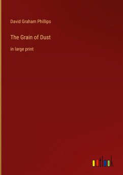 The Grain of Dust - Phillips, David Graham