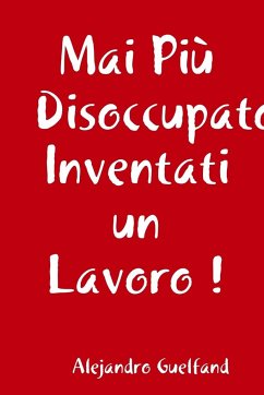 Mai Più Disoccupato, Inventati un Lavoro ! - Guelfand, Alejandro