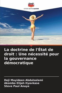 La doctrine de l'État de droit : Une nécessité pour la gouvernance démocratique - Abdulsalami, Deji Muyideen;Ityavkase, Akombo Elijah;Anuye, Steve Paul