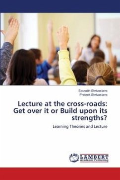 Lecture at the cross-roads: Get over it or Build upon its strengths? - Shrivastava, Saurabh;Shrivastava, Prateek