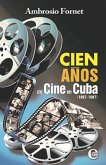 Cien años de cine en Cuba (1897-1997) (eBook, ePUB)