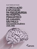 A circulação e aplicação da psicocirurgia no hospital psiquiátrico do Junquery, São Paulo (eBook, ePUB)