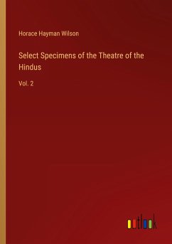 Select Specimens of the Theatre of the Hindus - Wilson, Horace Hayman