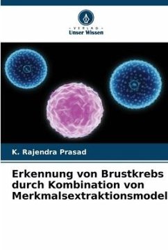 Erkennung von Brustkrebs durch Kombination von Merkmalsextraktionsmodellen - Prasad, K. Rajendra