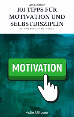 101 Tipps für Selbstdisziplin und Motivation - Wie sie mehr Lust haben aktiv zu sein ! (eBook, ePUB) - Milibour, Astin