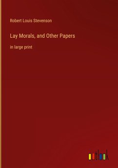 Lay Morals, and Other Papers - Stevenson, Robert Louis