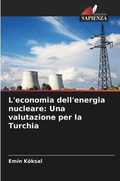 L'economia dell'energia nucleare: Una valutazione per la Turchia - Köksal, Emin