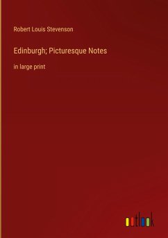 Edinburgh; Picturesque Notes - Stevenson, Robert Louis