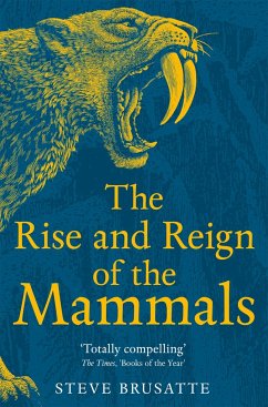 The Rise and Reign of the Mammals - Brusatte, Steve