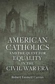 American Catholics and the Quest for Equality in the Civil War Era (eBook, ePUB)