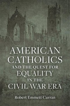 American Catholics and the Quest for Equality in the Civil War Era (eBook, ePUB) - Curran, Robert Emmett