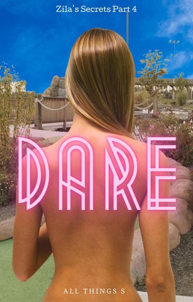 Zila's Secrets Part 4 - Dare (eBook, ePUB) Zila's Secrets Part 4 - Dare (eBook, ePUB)