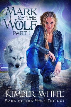 Mark of the Wolf: Part I (Mark of the Wolf Trilogy, #1) (eBook, ePUB) - White, Kimber