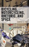 Bicycling, Motorcycling, Rhetoric, and Space (eBook, ePUB)