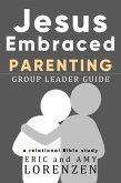 Jesus Embraced Parenting Group Leader Guide (Jesus Embraced Bible Studies) (eBook, ePUB)