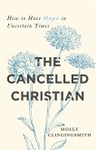 The Cancelled Christian: How to Have Hope in Uncertain Times (eBook, ePUB) The Cancelled Christian: How to Have Hope in Uncertain Times (eBook, ePUB)