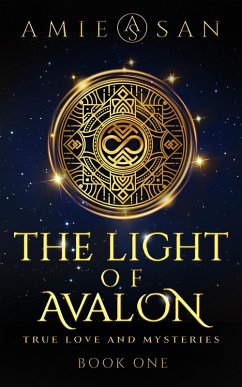 The Light of Avalon - True Love and Mysteries (The Light of Avalon Series, #1) (eBook, ePUB) - San, Amie