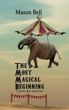 The Most Magical Beginning (A Sophie Mae Adventure, #1) (eBook, ePUB) - Bell, Mason