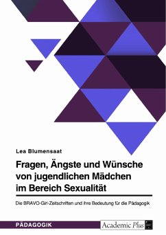 Fragen, Ängste und Wünsche von jugendlichen Mädchen im Bereich Sexualität. Die BRAVO-Girl-Zeitschriften und ihre Bedeutung für die Pädagogik (eBook, PDF)