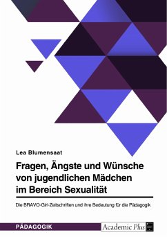 Fragen, Ängste und Wünsche von jugendlichen Mädchen im Bereich Sexualität. Die BRAVO-Girl-Zeitschriften und ihre Bedeutung für die Pädagogik (eBook, PDF) - Blumensaat, Lea