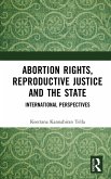 Abortion Rights, Reproductive Justice and the State (eBook, PDF)
