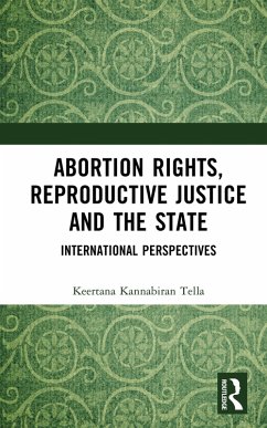 Abortion Rights, Reproductive Justice and the State (eBook, ePUB) - Tella, Keertana Kannabiran